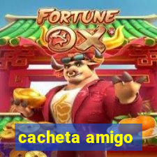 cacheta amigo